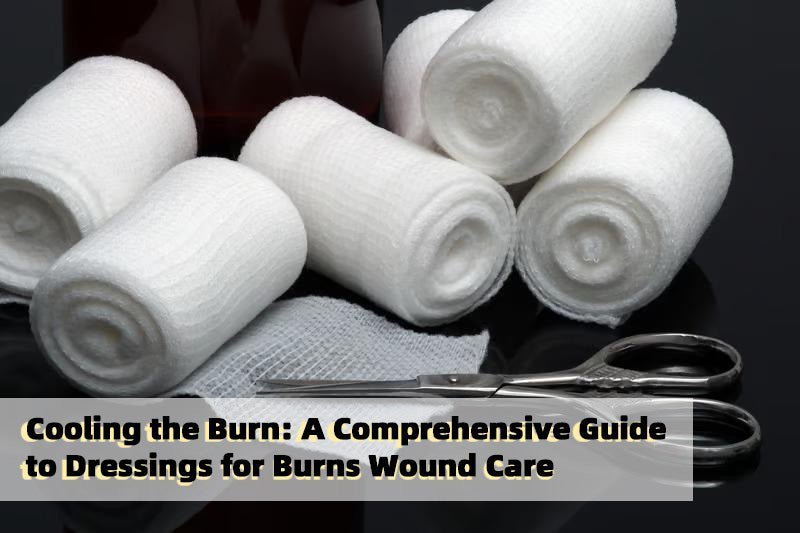 Cooling the Burn: A Comprehensive Guide to Dressings for Burns Wound Care